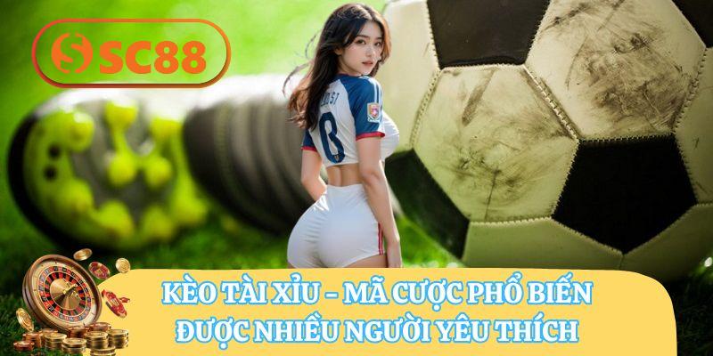 Kèo tài xỉu - Mã cược phổ biến, được nhiều người yêu thích
